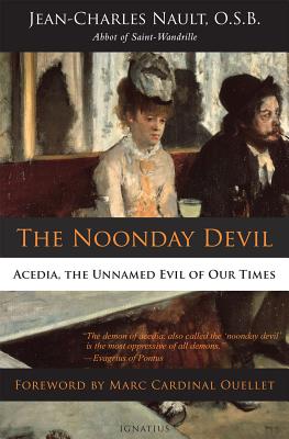 The Noonday Devil: Acedia, the Unnamed Evil of Our Times By Dom Jean-Charles Nault, O.S.B. Cover Image
