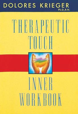 Therapeutic Touch Inner Workbook By Dolores Krieger, Ph.D., R.N. Cover Image