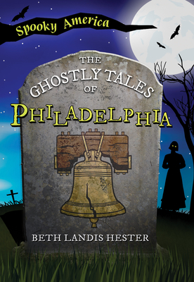 The Ghostly Tales of Philadelphia Cover Image