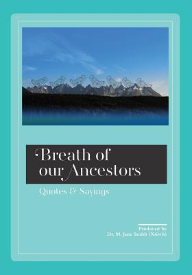 Breath of our Ancestors: Quotes and Sayings By M. Jane Smith (Xsiwis) Cover Image