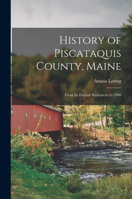 History of Piscataquis County, Maine: From Its Earliest Settlement to 1880 Cover Image
