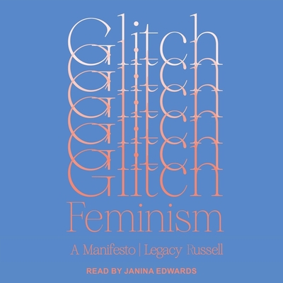 Glitch Feminism: A Manifesto By Janina Edwards (Read by), Legacy Russell Cover Image