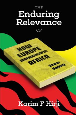 The Enduring Relevance of Walter Rodney's How Europe Underdeveloped Africa By Karim F. Hirji Cover Image