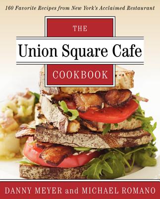 Union Square Cafe Cookbook: 160 Favorite Recipes from New York's Acclaimed Restaurant Cover Image