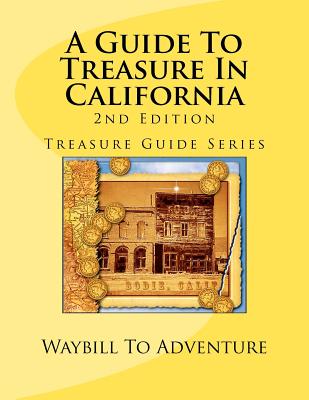 A Guide To Treasure In California, 2nd Edition: Treasure Guide Series Cover Image