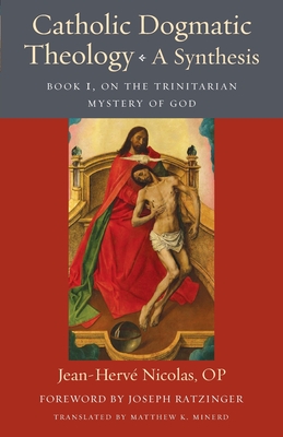 Catholic Dogmatic Theology: Book 1, On the Trinitarian Mystery of God (Thomistic Ressourcement) By Jean-Herve Nicolas, Matthew K. Minerd (Translator), Allen Vigneron (Foreword by) Cover Image