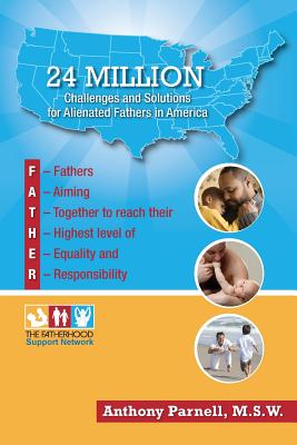 24 Million: Challenges and Solutions for Alienated Fathers in America By Anthony Parnell Cover Image