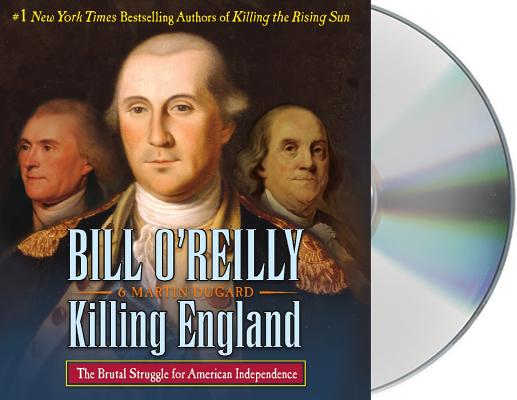 Killing England: The Brutal Struggle for American Independence (Bill O'Reilly's Killing Series) By Bill O'Reilly, Robert Petkoff (Read by), Martin Dugard Cover Image