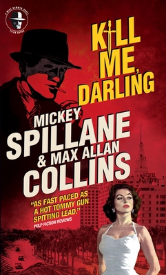 Mike Hammer: Kill Me, Darling: A Mike Hammer Novel By Mickey Spillane, Max Allan Collins Cover Image