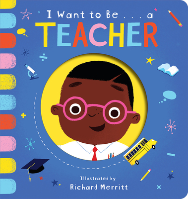 I Want to Be...a Teacher By Becky Davies, Richard Merritt (Illustrator) Cover Image