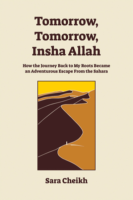 Tomorrow, Tomorrow, Insha Allah: How the Journey Back to My Roots Became an Adventurous Escape from the Sahara By Sara Cheikh Cover Image