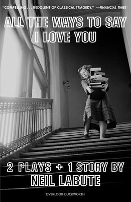All The Ways to Say I Love You: Two Plays and One Short Story: Off-Broadway Edition Cover Image