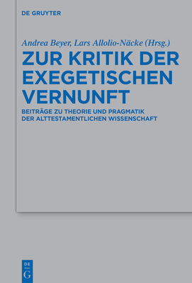 Zur Kritik Der Exegetischen Vernunft: Beiträge Zu Theorie Und Pragmatik Der Alttestamentlichen Wissenschaft (Beihefte Zur Zeitschrift F #555)
