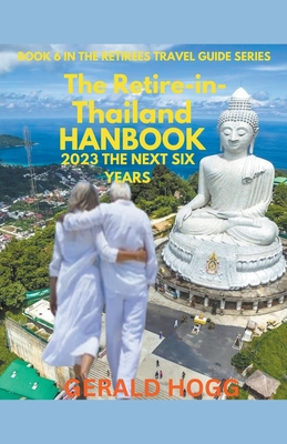 The Retire in Thailand Handbook 2023...The Next Six Years By Gerald Hogg Cover Image