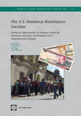 The U.S.-Honduras Remittance Corridor: Acting on Opportunities to Increase Financial Inclusion and Foster Development of a Transnational Economy (World Bank Working Papers #177)