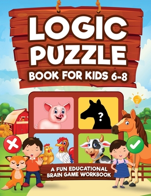 Logic Puzzles for Kids Ages 6-8: A Fun Educational Brain Game Workbook for Kids With Answer Sheet: Brain Teasers, Math, Mazes, Logic Games, And More F By Logic Kap Books, Kap Brain Press, Kc Press Cover Image