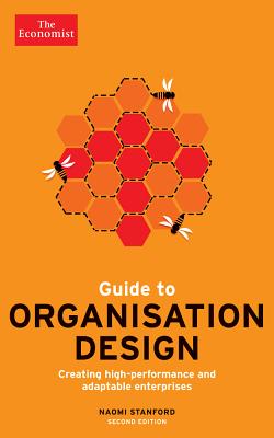 Guide to Organisation Design: Creating high-performing and adaptable enterprises By Naomi Stanford, The Economist Cover Image