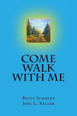 Come Walk with Me By Joel L. Keller, Betty Schmidt Cover Image
