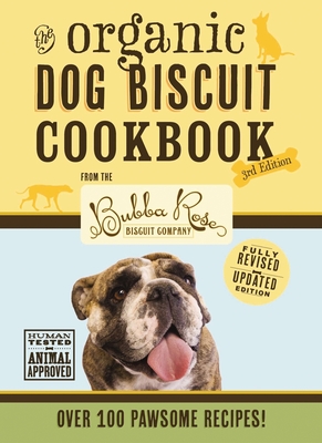 The Organic Dog Biscuit Cookbook: Featuring Over 100 Pawsome Recipes! By Jessica Disbrow Talley Cover Image