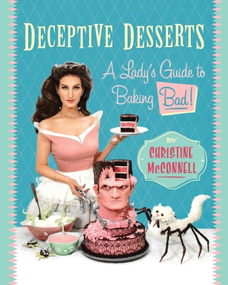 Deceptive Desserts: A Lady's Guide to Baking Bad! Cover Image