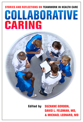 Collaborative Caring: Stories and Reflections on Teamwork in Health Care (Culture and Politics of Health Care Work) Cover Image