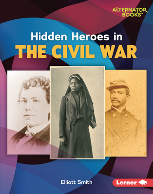 Hidden Heroes in the Civil War By Elliott Smith Cover Image