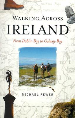 Walking Across Ireland: From Dublin Bay to Galway Bay By Michael Fewer Cover Image