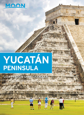 Moon Yucatán Peninsula (Travel Guide) By Liza Prado, Gary Chandler Cover Image