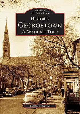 Historic Georgetown: A Walking Tour (Images of America) By Thomas J. Carrier Cover Image