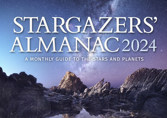 Stargazers' Almanac: A Monthly Guide to the Stars and Planets 2024: 2024 By Bob Mizon Cover Image
