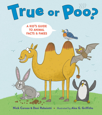 True or Poo?: A Kid's Guide to Animal Facts & Fakes By Nick Caruso, Dani Rabaiotti, Alex G. Griffiths (Illustrator) Cover Image