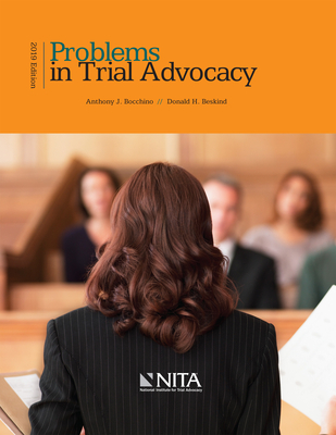 Problems in Trial Advocacy: 2019 Edition By Anthony J. Bocchino, Donald H. Beskind Cover Image