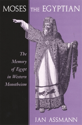 Cover for Moses the Egyptian (Memory of Egypt in Western Monotheism)