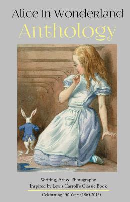 Alice in Wonderland Anthology: A Collection of Poetry & Prose Inspired by Lewis Carroll's Book By Melanie Villines (Editor), Silver Birch Press Cover Image