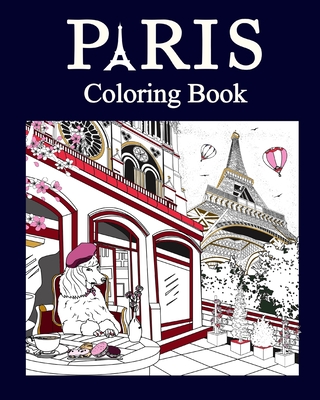 Paris Coloring Book: Paris Coloring Book, Adult Painting on France
