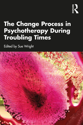 The Change Process in Psychotherapy During Troubling Times Cover Image