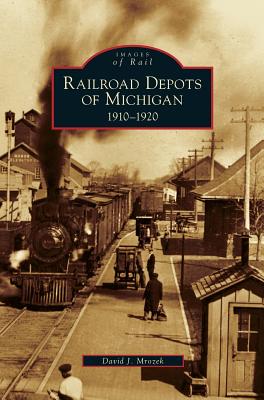 Railroad Depots of Michigan: 1910-1920 Cover Image