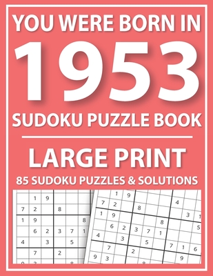 Large Print Sudoku Puzzle Book: You Were Born In 1953: A Special Easy To Read Sudoku Puzzles For Adults Large Print (Easy to Read Sudoku Puzzles for S Cover Image