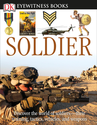 DK Eyewitness Books: Soldier: Discover the World of Soldiers—their Training, Tactics, Vehicles, and Weapons By Simon Adams Cover Image
