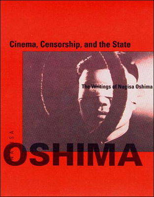 Cinema, Censorship, and the State: The Writings of Nagisa Oshima, 1956-1978 (October Books)