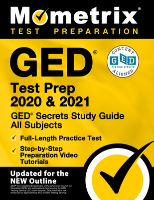 GED Test Prep 2020 and 2021 - GED Secrets Study Guide All Subjects, Full-Length Practice Test, Step-By-Step Preparation Video Tutorials: [Updated for Cover Image