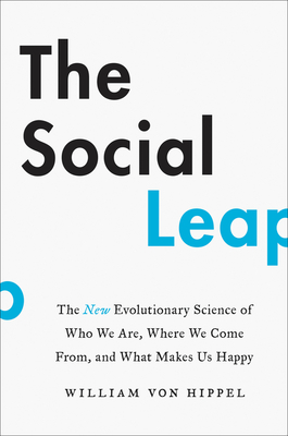 The Social Leap: The New Evolutionary Science of Who We Are, Where We Come From, and What Makes Us Happy Cover Image