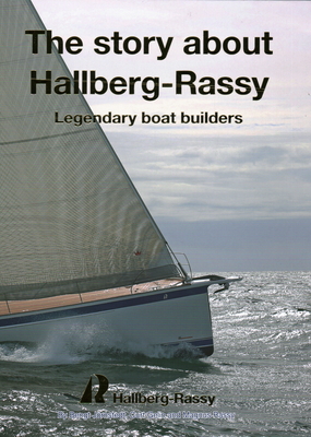 The Story about Hallberg-Rassy: Legendary Boat Builders By Bengt Jornstedt, Curt Gelin, Magnus Rassy Cover Image