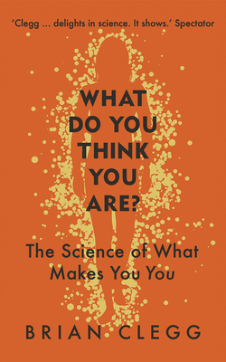 What Do You Think You Are?: The Science of What Makes You You Cover Image