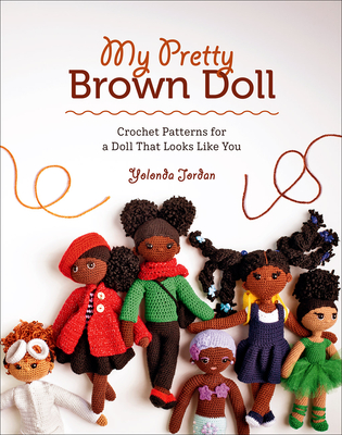 My Pretty Brown Doll: Crochet Patterns for a Doll That Looks Like You By Yolonda Jordan Cover Image