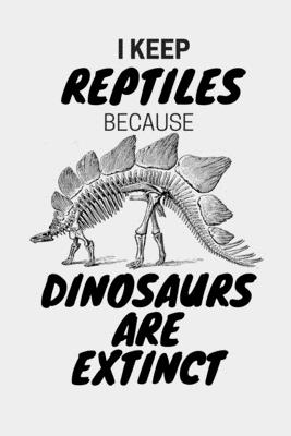 I Keep Reptiles Because Dinosaurs Are Extinct: Do you have a love of reptiles that started with a fascination with Jurassic dinosaurs? Cover Image