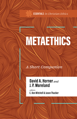 Metaethics: A Short Companion (Essentials in Christian Ethics)