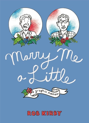 Marry Me a Little: A Graphic Memoir By Robert Kirby, Robert Kirby (Artist) Cover Image