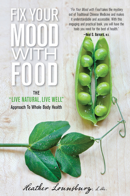 Fix Your Mood with Food: The Live Natural, Live Well Approach to Whole Body Health By Heather Lounsbury Cover Image