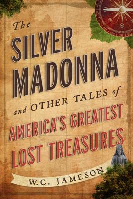 The Silver Madonna and Other Tales of America's Greatest Lost Treasures Cover Image